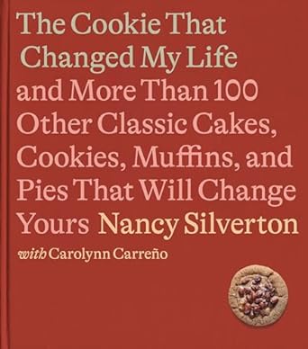 The Cookie That Changed My Life: And More Than 100 Other Classic Cakes, Cookies, Muffins, and Pies That Will Change Yours: A Cookbook - MPHOnline.com