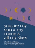 You are My Sun and My Moon and All My Stars: A book to celebrate, uplift and empower women - MPHOnline.com