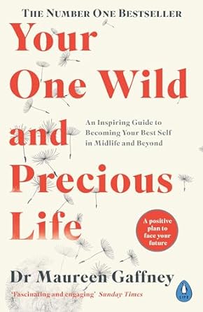 Your One Wild and Precious Life: An Inspiring Guide to Becoming Your Best Self in Midlife and Beyond - MPHOnline.com