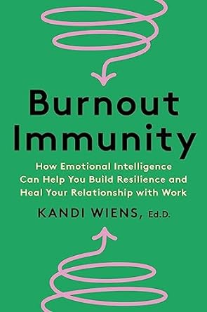 Burnout Immunity: How Emotional Intelligence Can Help You Build Resilience and Heal Your Relationship with Work - MPHOnline.com