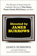 Directed by James Burrows: Five Decades of Stories from the Legendary Director of Taxi, Cheers, Frasier, Friends, Will & Grace, and More - MPHOnline.com