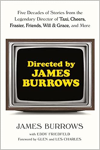 Directed by James Burrows: Five Decades of Stories from the Legendary Director of Taxi, Cheers, Frasier, Friends, Will & Grace, and More - MPHOnline.com