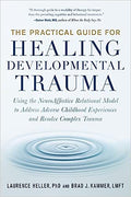 The Practical Guide for Healing Developmental Trauma: Using the NeuroAffective Relational Model to Address Adverse Childhood Experiences and Resolve Complex Trauma - MPHOnline.com