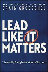 Lead Like It Matters: 7 Leadership Principles for a Church That Lasts - MPHOnline.com