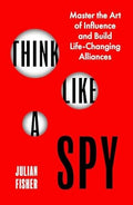 Think Like a Spy: Master the Art of Influence and Build Life-Changing Alliances - MPHOnline.com