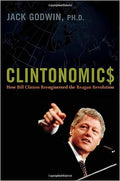 Clintonomic$ : How Bill Clinton Reengineered the Reagan Revolution - MPHOnline.com