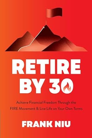 Retire by 30: Achieve Financial Freedom through the FIRE Movement and Live Life on Your Own Terms - MPHOnline.com