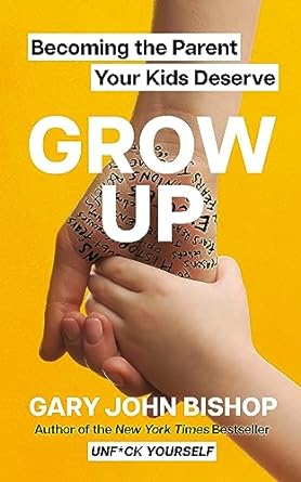 Grow Up: Becoming the Parent Your Kids Deserve (UK) - MPHOnline.com