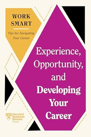 Experience Opportunity & Developing Your Career (HBR Work Smart Series) - MPHOnline.com