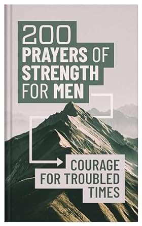 200 Prayers of Strength for Men: Courage for Troubled Times - MPHOnline.com