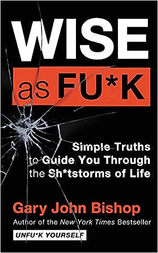 Wise as Fu*k : Simple Truths to Guide You Through the Sh*tstorms of Life - MPHOnline.com