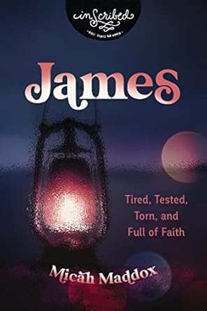 James: Tired, Tested, Torn, and Full of Faith (InScribed Collection) - MPHOnline.com