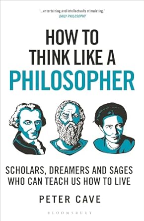 How to Think Like a Philosopher: Scholars, Dreamers and Sages Who Can Teach Us How to Live - MPHOnline.com