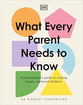 What Every Parent Needs to Know: A Psychologist's Guide to Raising Happy, Nurtured Children (Updated Edition) - MPHOnline.com