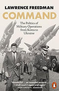 Command: The Politics of Military Operations from Korea to Ukraine - MPHOnline.com