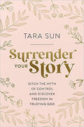 Surrender Your Story: Ditch the Myth of Control and Discover Freedom in Trusting God - MPHOnline.com