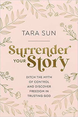 Surrender Your Story: Ditch the Myth of Control and Discover Freedom in Trusting God - MPHOnline.com