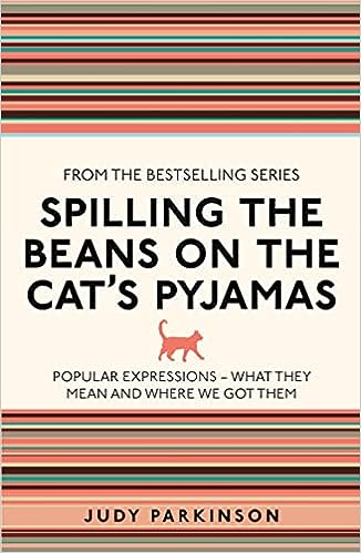 Spilling the Beans on the Cat's Pyjamas : Popular Expressions - What They Mean and Where We Got Them - MPHOnline.com