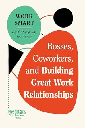 Bosses Coworkers & Building Great Work Relationships (HBR Work Smart Series) - MPHOnline.com