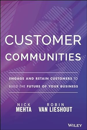 Customer Communities: Engage & Retain Customers To Build The Future Of Your Business - MPHOnline.com