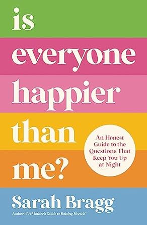 Is Everyone Happier Than Me?: An Honest Guide To The Questions That Keep You Up At Night - MPHOnline.com