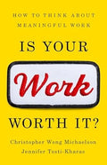 Is Your Work Worth It?: How to Think About Meaningful Work - MPHOnline.com