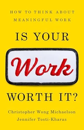 Is Your Work Worth It?: How to Think About Meaningful Work - MPHOnline.com