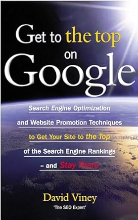 Get to the Top on Google: Tips and Techniques to Get Your Site to the Top of the Search Engine Rankings -- and Stay There - MPHOnline.com