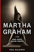 Martha Graham: When Dance Became Modern - MPHOnline.com