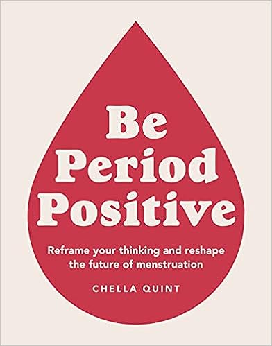 Be Period Positive: Reframe Your Thinking And Reshape The Future Of Menstruation - MPHOnline.com