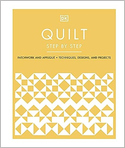 Quilt Step by Step: Patchwork and Appliqué, Techniques, Designs, and Projects - MPHOnline.com