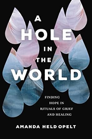 A Hole in the World: Finding Hope in Rituals of Grief and Healing - MPHOnline.com