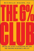 The 6% Club - Unlock The Secret To Achieving Any Goal And Thriving In Business And Life - MPHOnline.com