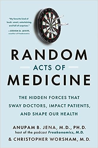 Random Acts of Medicine - The Hidden Forces That Sway Doctors, Impact Patients, and Shape Our Health - MPHOnline.com