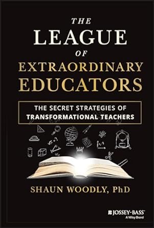 The League of Extraordinary Educators: The Secrets Strategies of Transformational Teachers - MPHOnline.com