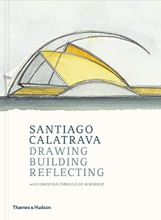 Santiago Calatrava: Drawing, Building, Reflecting - MPHOnline.com