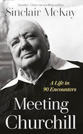 Meeting Churchill: A Life in 90 Encounters - MPHOnline.com