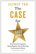 The Case for Good Jobs: How Great Companies Bring Dignity, Pay & Meaning to Everyone's Work. - MPHOnline.com