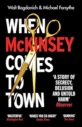 When Mckinsey Comes To Town : The Hidden Influence of the World's Most Powerful Consulting Firm - MPHOnline.com