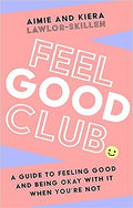 Feel Good Club :  A Guide to Feeling Good and Being Okay with It When You're Not - MPHOnline.com