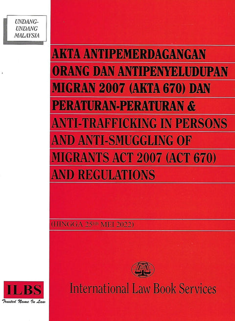 Akta Antipemerdagangan Orang Dan Antipenyeludupan Migran 2007 (Akta 670) Dan Peraturan-Peraturan & Anti-Trafficking In Persons and Anti-Smuggling - MPHOnline.com