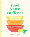 Feed Your Chakras: Recipes to Restore & Balance Your Energy Centers - MPHOnline.com