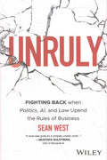 Unruly: Fighting Back when Politics, AI and Law Upend the Rules of Business - MPHOnline.com