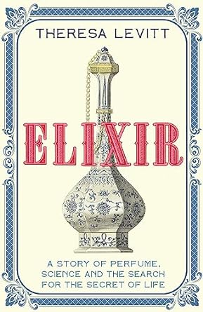 Elixir: A Story of Perfume, Science and the Search for the Secret of Life - MPHOnline.com