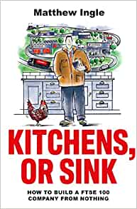 Kitchens, or Sink: How to Build a FTSE 100 Company from Nothing - MPHOnline.com
