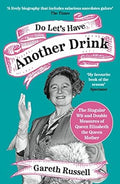 Do Let's Have Another Drink: The Singular Wit and Double Measures of Queen Elizabeth the Queen Mother - MPHOnline.com