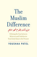 The Muslim Difference: Defining The Line Between Believers And Unbelievers From Early Islam To The Present - MPHOnline.com