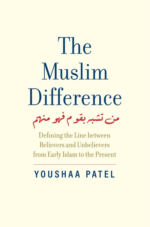 The Muslim Difference: Defining The Line Between Believers And Unbelievers From Early Islam To The Present - MPHOnline.com