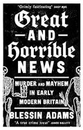 Great and Horrible News: Murder and Mayhem in Early Modern Britain - MPHOnline.com