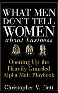 What Men Don't Tell Women about Business: Opening Up the Heavily Guarded Alpha Male Playbook - MPHOnline.com